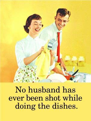 Skylt, No husband has ever been shot while doing the dishes