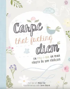 Carpe that fucking diem - en fyll-i-bok om den f&ouml;rsta tiden som f&ouml;r&auml;lder