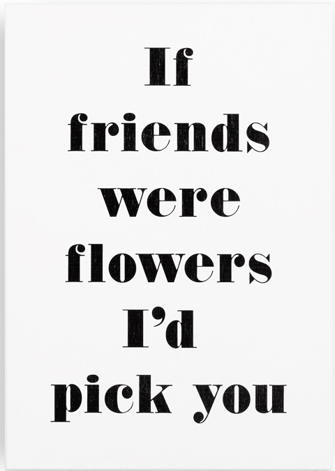 Skylt Good friends Skylt If friends were flowers I´d pick you