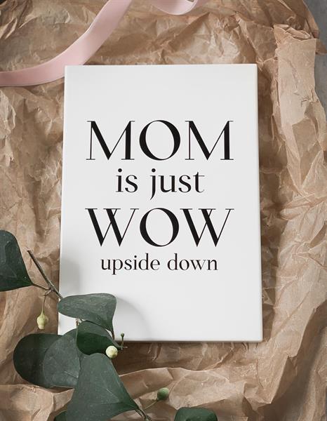 Tavla "Mom is just WOW upside down" • Pryloteket